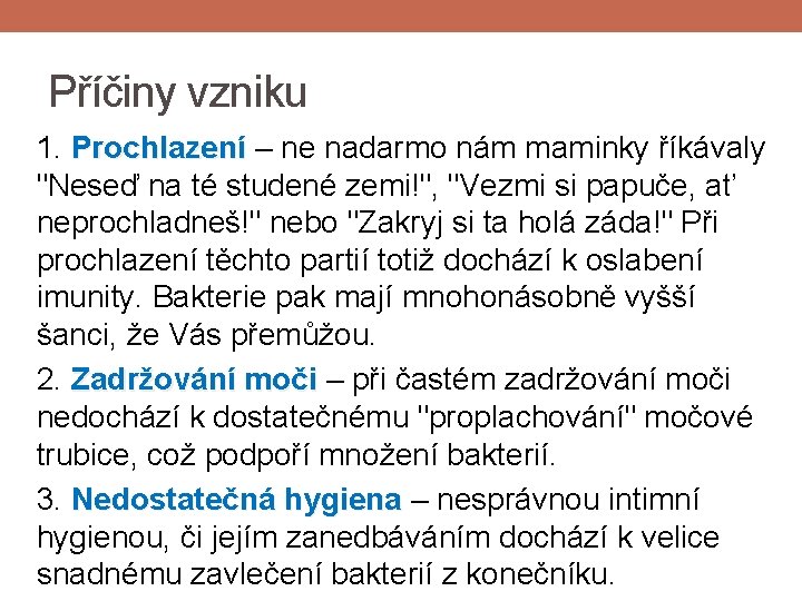 Příčiny vzniku 1. Prochlazení – ne nadarmo nám maminky říkávaly "Neseď na té studené