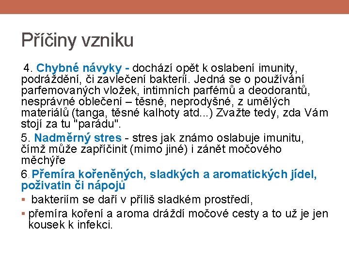 Příčiny vzniku 4. Chybné návyky - dochází opět k oslabení imunity, podráždění, či zavlečení