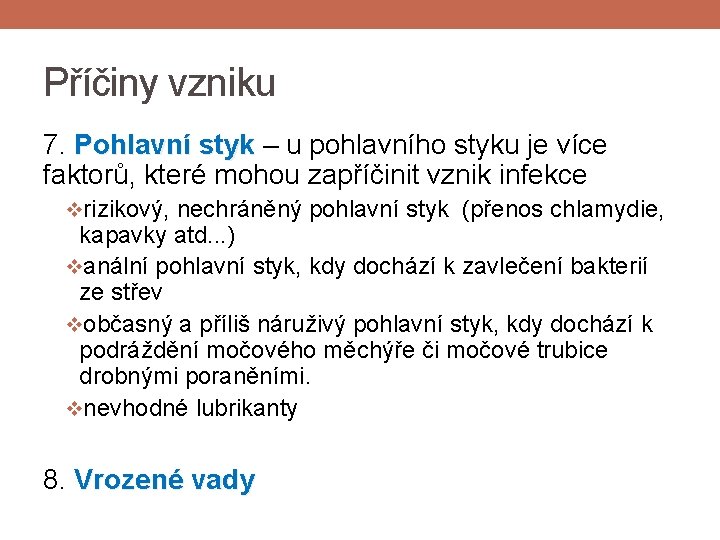 Příčiny vzniku 7. Pohlavní styk – u pohlavního styku je více faktorů, které mohou