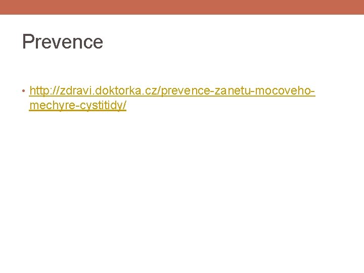 Prevence • http: //zdravi. doktorka. cz/prevence-zanetu-mocoveho- mechyre-cystitidy/ 