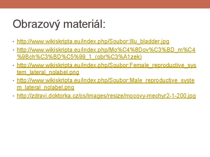 Obrazový materiál: • http: //www. wikiskripta. eu/index. php/Soubor: Illu_bladder. jpg • http: //www. wikiskripta.