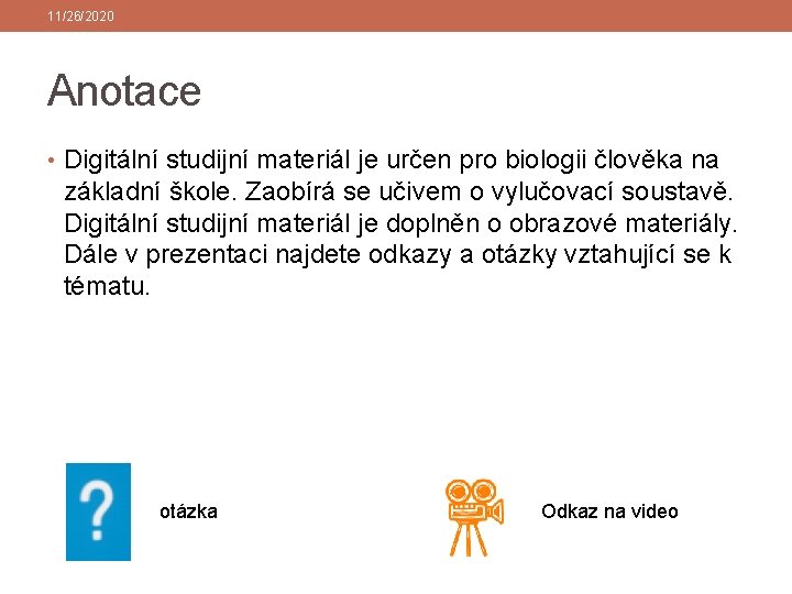 11/26/2020 Anotace • Digitální studijní materiál je určen pro biologii člověka na základní škole. 11/26/2020 Anotace • Digitální studijní materiál je určen pro biologii člověka na základní škole.