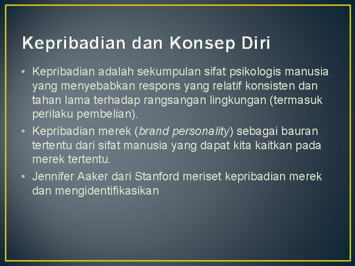 Kepribadian dan Konsep Diri • Kepribadian adalah sekumpulan sifat psikologis manusia yang menyebabkan respons