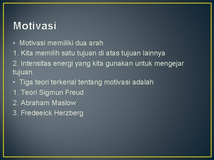 Motivasi • Motivasi memiliki dua arah 1. Kita memilih satu tujuan di atas tujuan