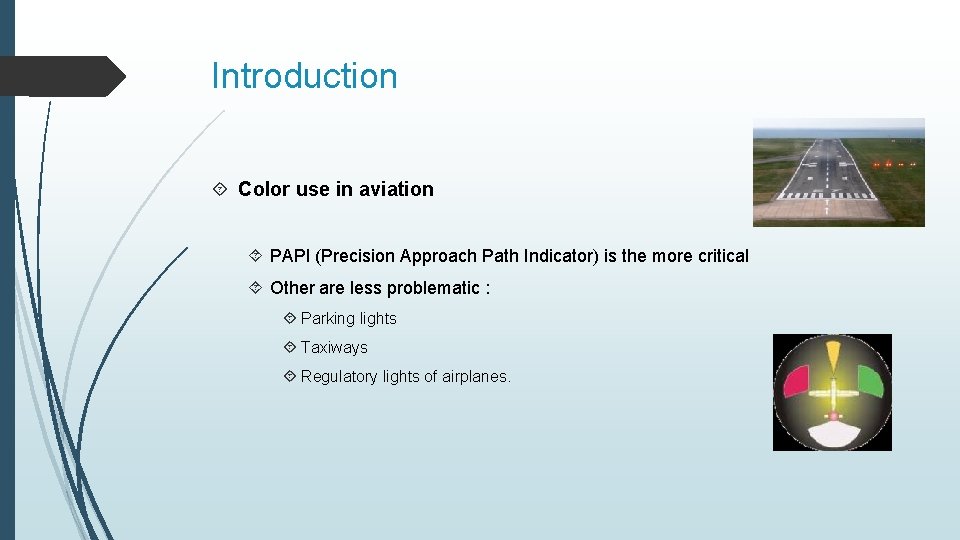 Introduction Color use in aviation PAPI (Precision Approach Path Indicator) is the more critical