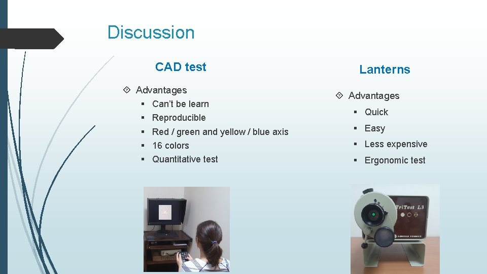 Discussion CAD test Advantages Can’t be learn Reproducible Lanterns Advantages Quick Red / green