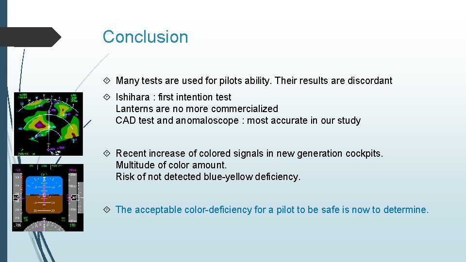 Conclusion Many tests are used for pilots ability. Their results are discordant Ishihara :