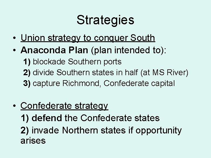 Strategies • Union strategy to conquer South • Anaconda Plan (plan intended to): 1)