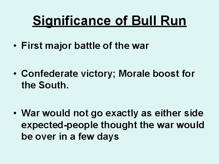Significance of Bull Run • First major battle of the war • Confederate victory;