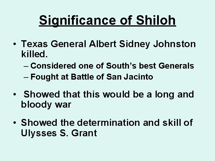 Significance of Shiloh • Texas General Albert Sidney Johnston killed. – Considered one of