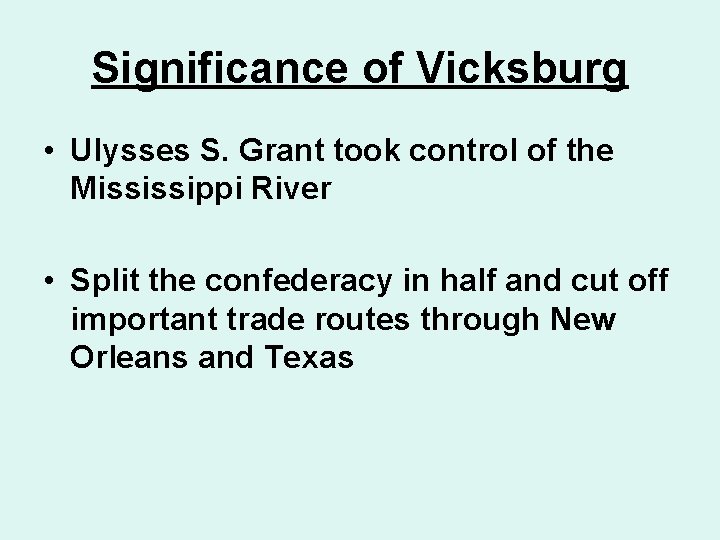 Significance of Vicksburg • Ulysses S. Grant took control of the Mississippi River •