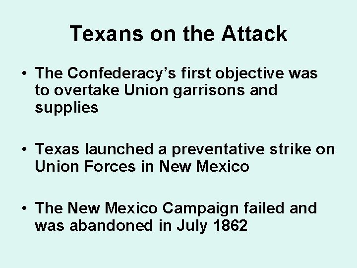 Texans on the Attack • The Confederacy’s first objective was to overtake Union garrisons