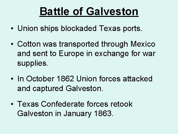 Battle of Galveston • Union ships blockaded Texas ports. • Cotton was transported through