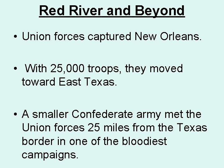 Red River and Beyond • Union forces captured New Orleans. • With 25, 000