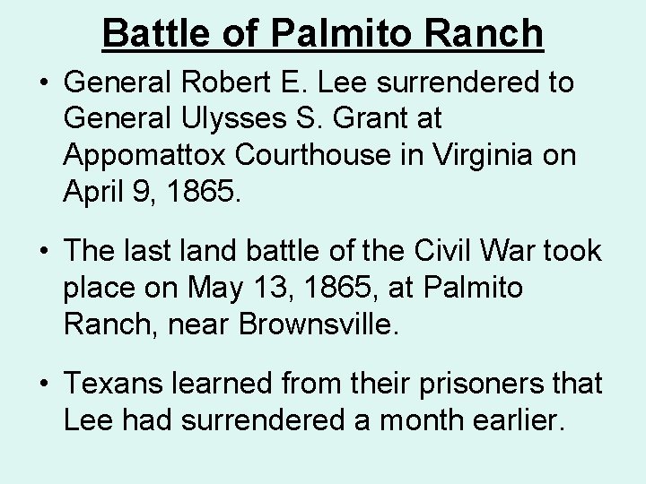 Battle of Palmito Ranch • General Robert E. Lee surrendered to General Ulysses S.