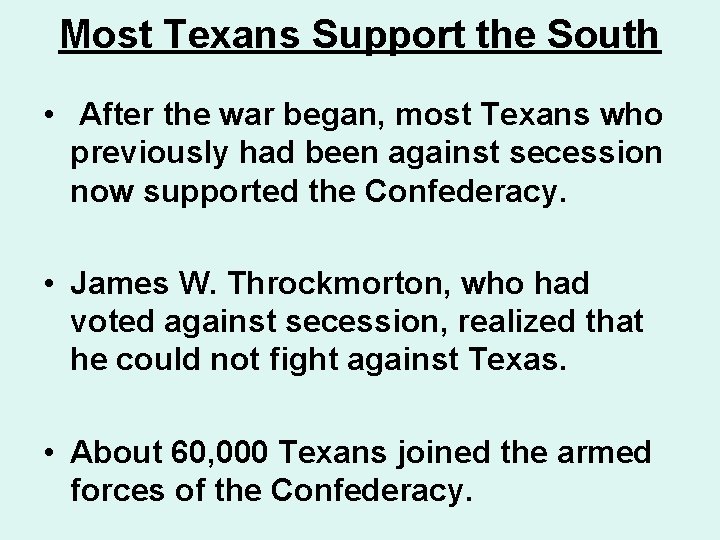 Most Texans Support the South • After the war began, most Texans who previously