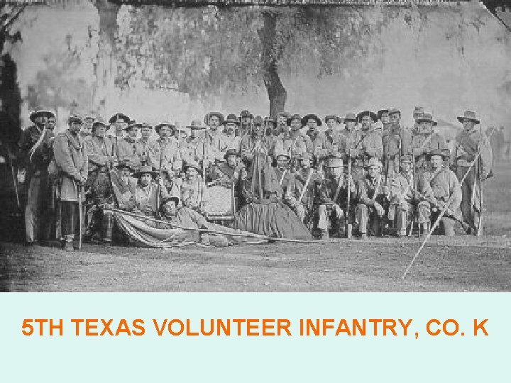 5 TH TEXAS VOLUNTEER INFANTRY, CO. K 