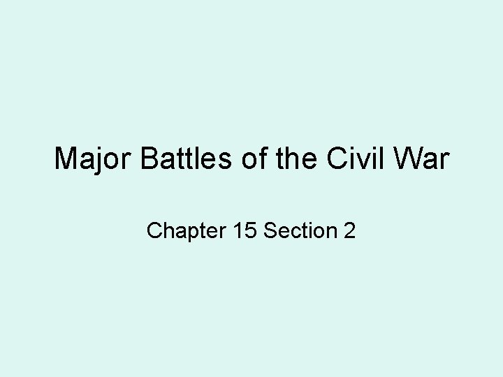 Major Battles of the Civil War Chapter 15 Section 2 