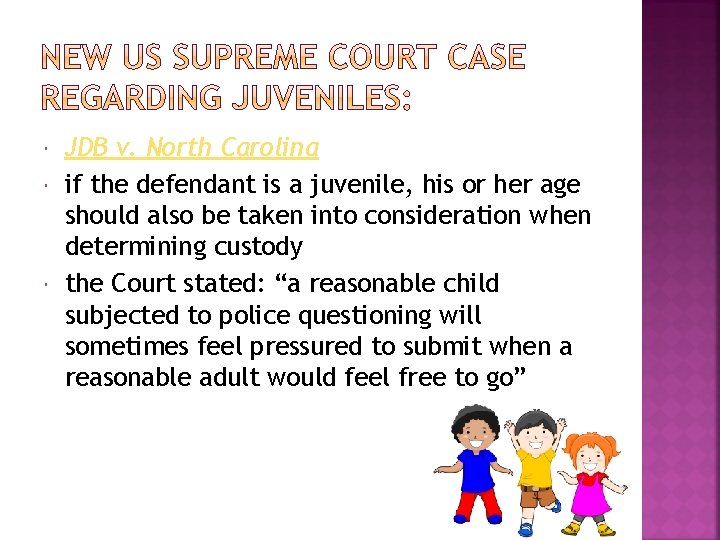  JDB v. North Carolina if the defendant is a juvenile, his or her
