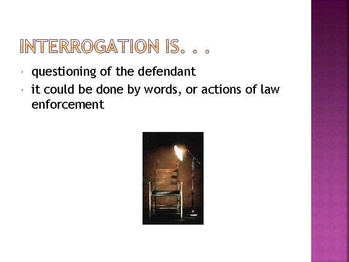  questioning of the defendant it could be done by words, or actions of