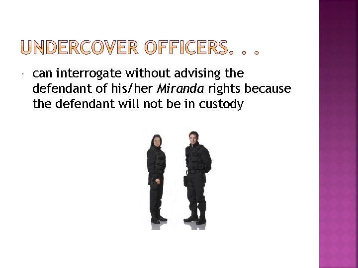  can interrogate without advising the defendant of his/her Miranda rights because the defendant