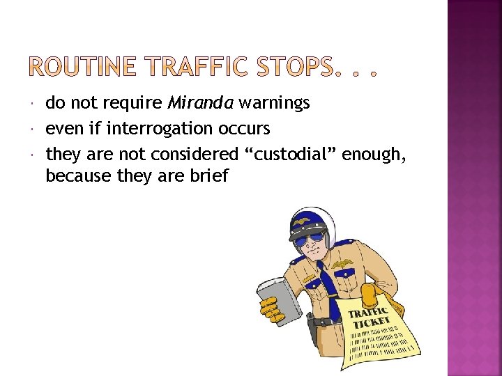  do not require Miranda warnings even if interrogation occurs they are not considered