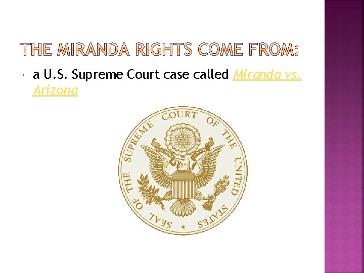  a U. S. Supreme Court case called Miranda vs. Arizona 