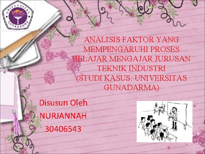 ANALISIS FAKTOR YANG MEMPENGARUHI PROSES BELAJAR MENGAJAR JURUSAN TEKNIK INDUSTRI (STUDI KASUS: UNIVERSITAS GUNADARMA)