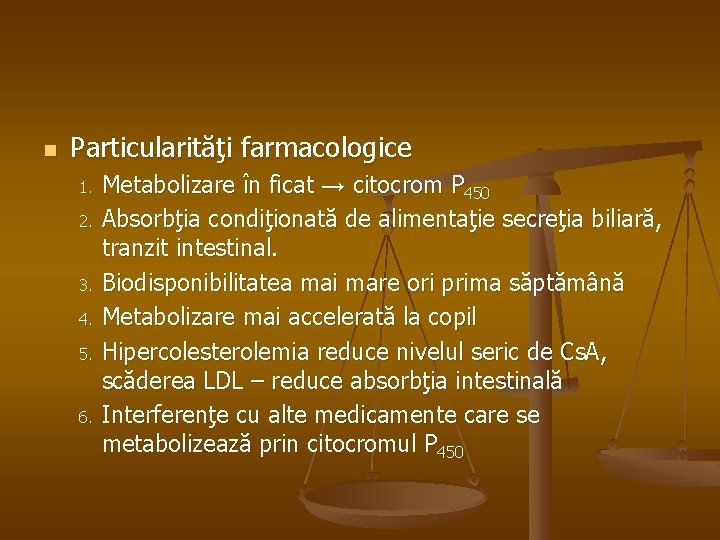 n Particularităţi farmacologice 1. 2. 3. 4. 5. 6. Metabolizare în ficat → citocrom