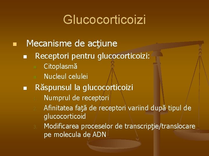 Glucocorticoizi n Mecanisme de acţiune n Receptori pentru glucocorticoizi: n n n Citoplasmă Nucleul