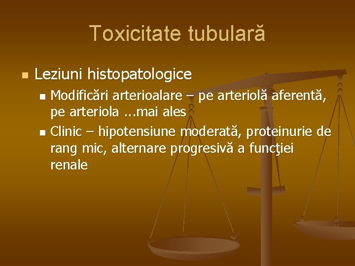 Toxicitate tubulară n Leziuni histopatologice Modificări arterioalare – pe arteriolă aferentă, pe arteriola. .