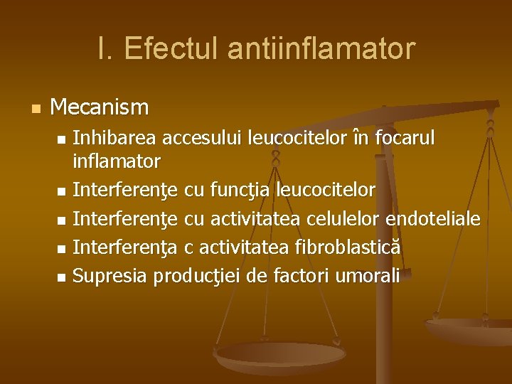 I. Efectul antiinflamator n Mecanism Inhibarea accesului leucocitelor în focarul inflamator n Interferenţe cu