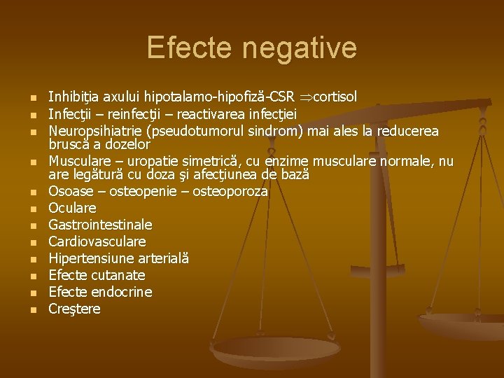 Efecte negative n n n Inhibiţia axului hipotalamo-hipofiză-CSR cortisol Infecţii – reinfecţii – reactivarea