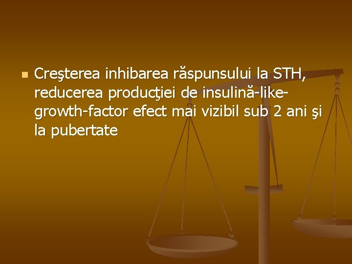 n Creşterea inhibarea răspunsului la STH, reducerea producţiei de insulină-likegrowth-factor efect mai vizibil sub