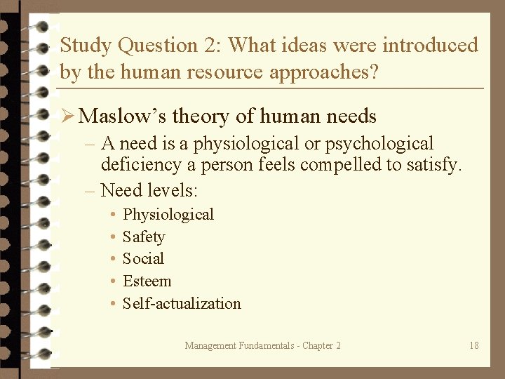 Study Question 2: What ideas were introduced by the human resource approaches? Ø Maslow’s