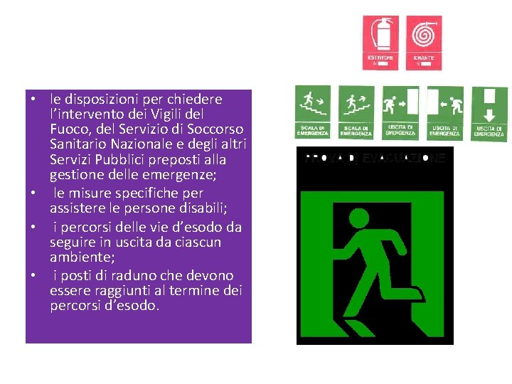  • le disposizioni per chiedere l’intervento dei Vigili del Fuoco, del Servizio di