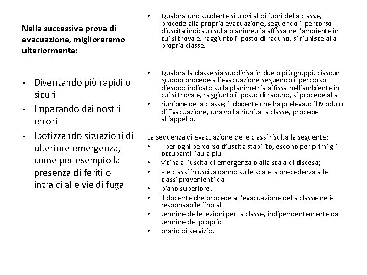  • Qualora uno studente si trovi al di fuori della classe, procede alla