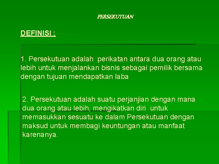 PERSEKUTUAN DEFINISI : 1. Persekutuan adalah perikatan antara dua orang atau lebih untuk menjalankan