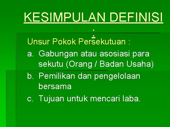 KESIMPULAN DEFINISI : Unsur Pokok Persekutuan : a. Gabungan atau asosiasi para sekutu (Orang