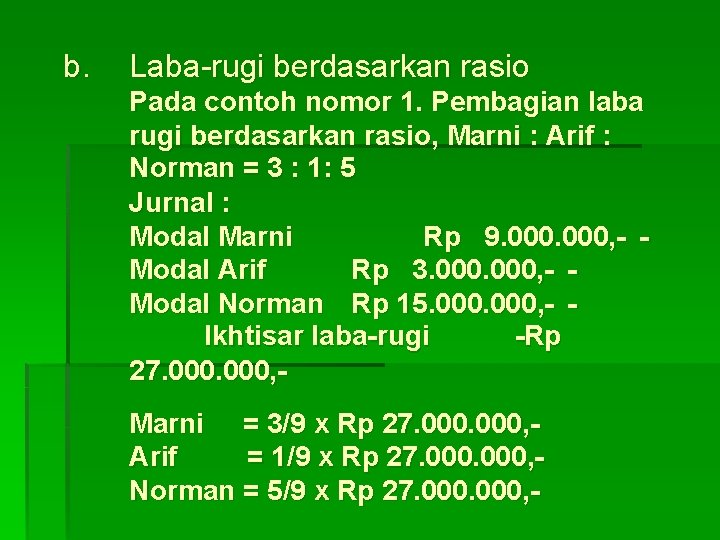 b. Laba-rugi berdasarkan rasio Pada contoh nomor 1. Pembagian laba rugi berdasarkan rasio, Marni