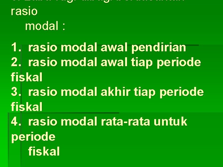 c. Laba-rugi dibagi berdasarkan rasio modal : 1. rasio modal awal pendirian 2. rasio