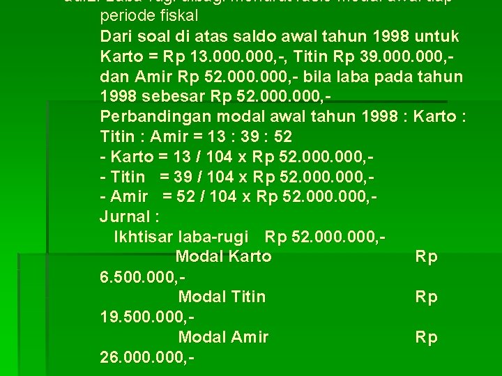 ad. 2. Laba-rugi dibagi menurut rasio modal awal tiap periode fiskal Dari soal di