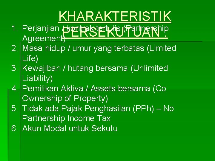 KHARAKTERISTIK 1. Perjanjian / kontrak tertulis (Partnership PERSEKUTUAN : Agreement) 2. Masa hidup /