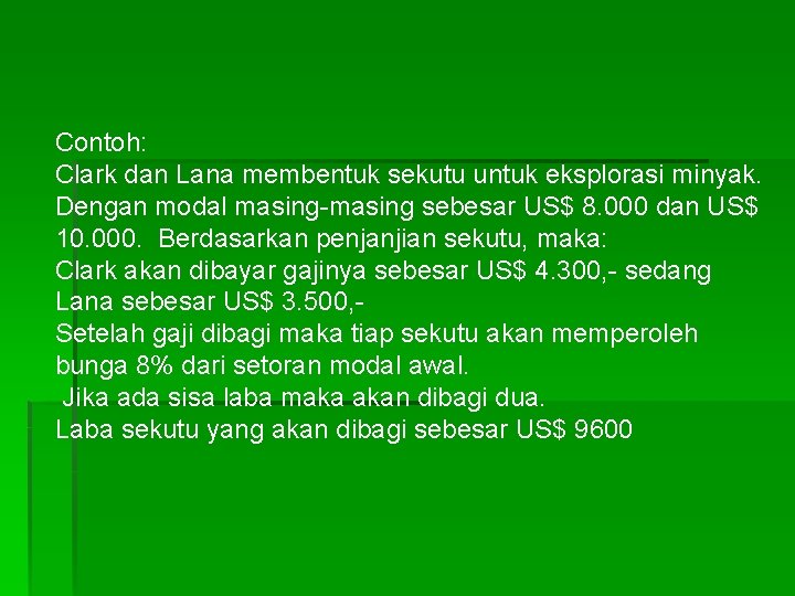 Contoh: Clark dan Lana membentuk sekutu untuk eksplorasi minyak. Dengan modal masing-masing sebesar US$