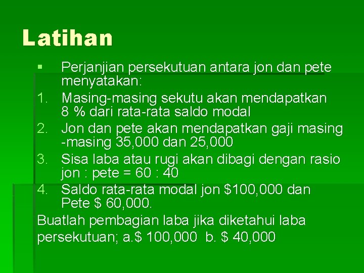 Latihan § Perjanjian persekutuan antara jon dan pete menyatakan: 1. Masing-masing sekutu akan mendapatkan