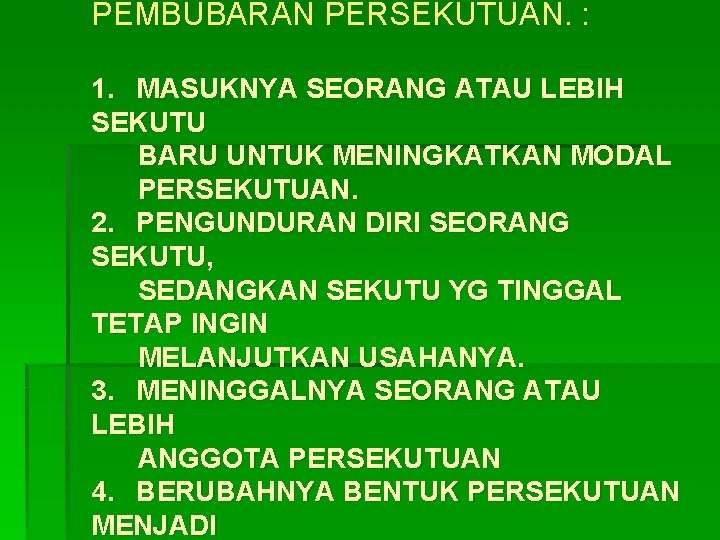 PEMBUBARAN PERSEKUTUAN. : 1. MASUKNYA SEORANG ATAU LEBIH SEKUTU BARU UNTUK MENINGKATKAN MODAL PERSEKUTUAN.