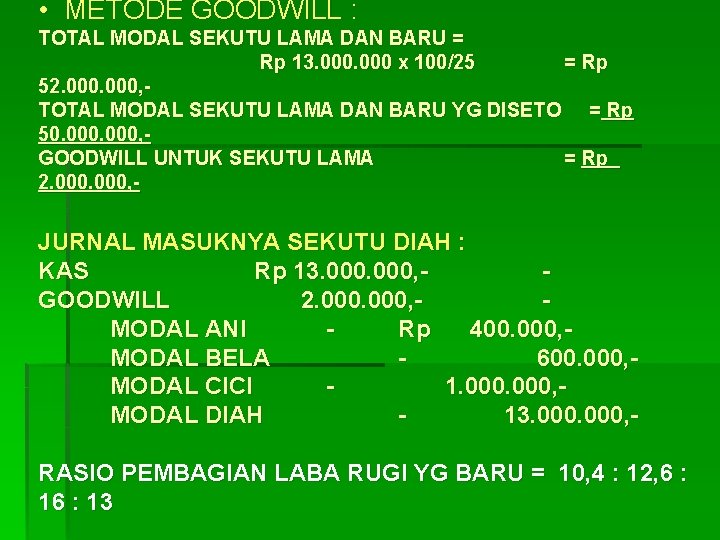  • METODE GOODWILL : TOTAL MODAL SEKUTU LAMA DAN BARU = Rp 13.