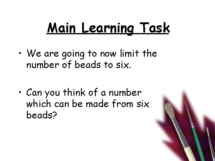 Main Learning Task • We are going to now limit the number of beads