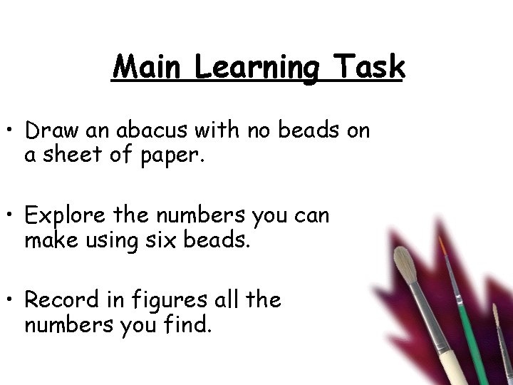 Main Learning Task • Draw an abacus with no beads on a sheet of