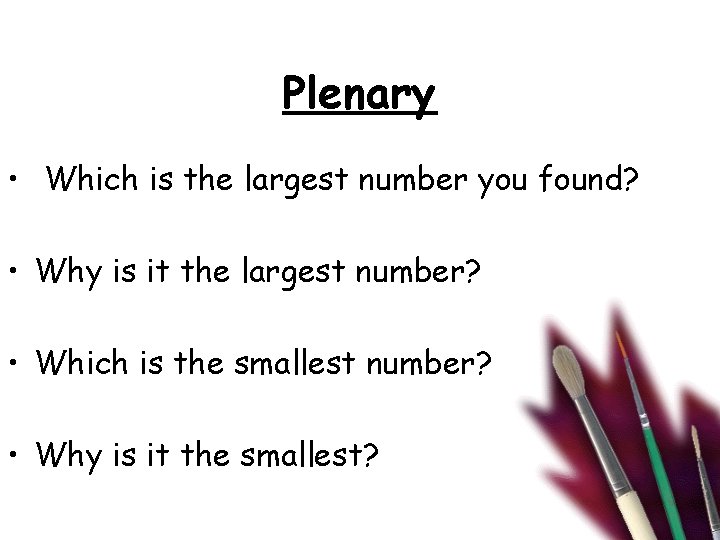 Plenary • Which is the largest number you found? • Why is it the